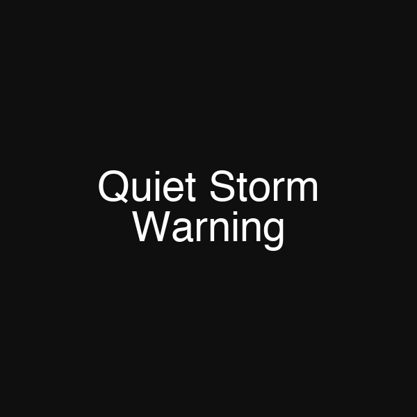Quiet Storm Warning
