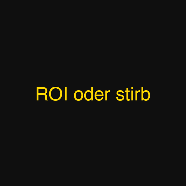 ROI oder stirb
