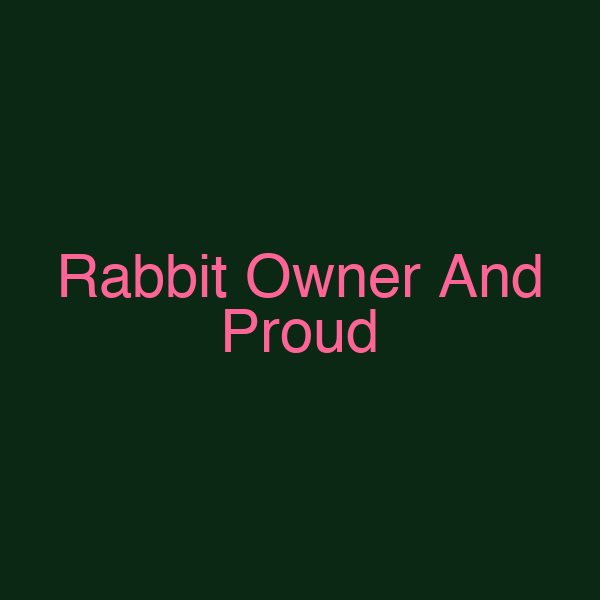 Rabbit Owner And Proud
