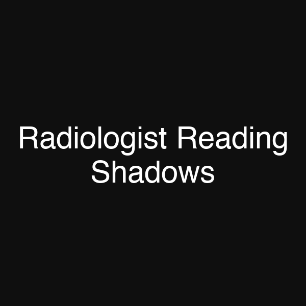 Radiologist Reading Shadows