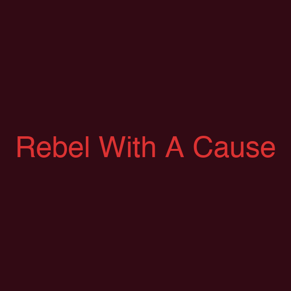 Rebel With A Cause