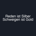 Reden ist Silber Schweigen ist Gold