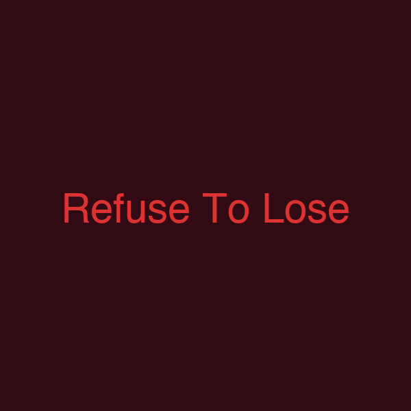 Refuse To Lose