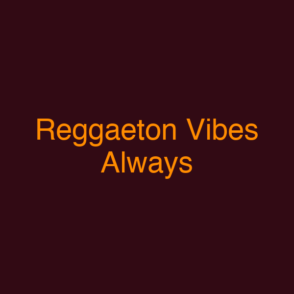 Reggaeton Vibes Always