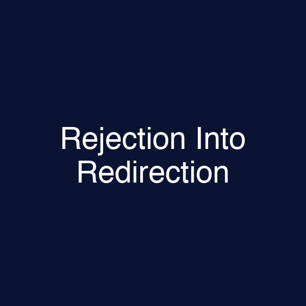 Rejection Into Redirection