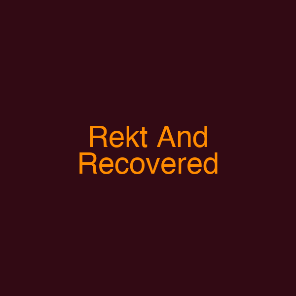 Rekt And Recovered