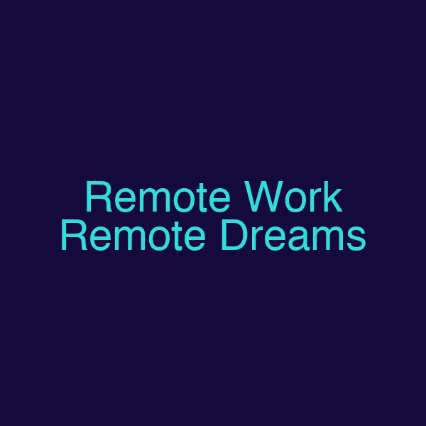 Remote Work Remote Dreams