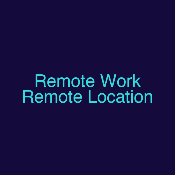 Remote Work Remote Location