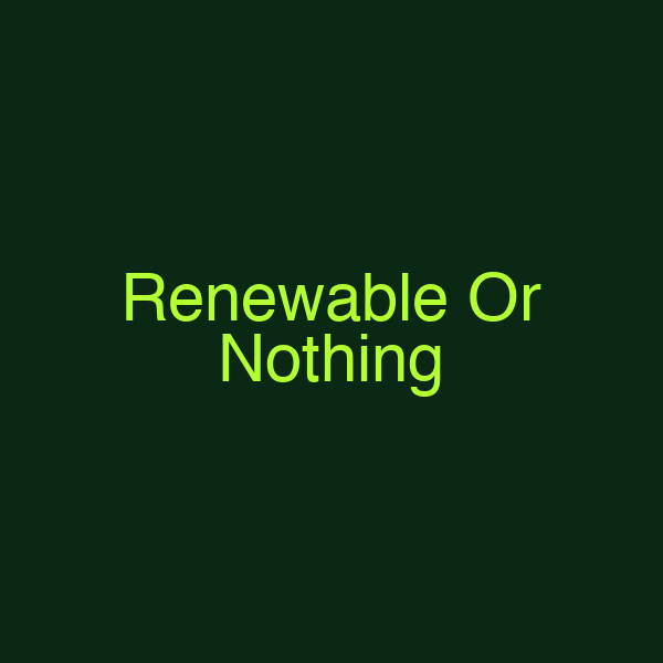 Renewable Or Nothing