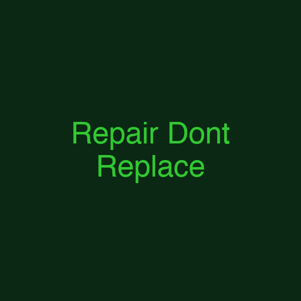 Repair Dont Replace