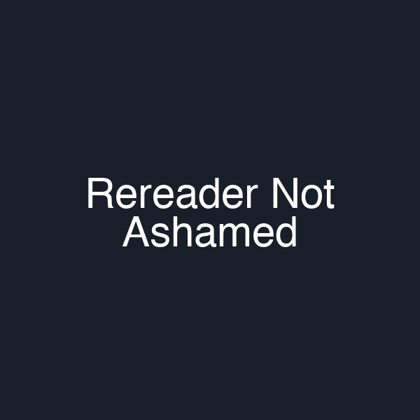 Rereader Not Ashamed