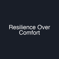 Resilience Over Comfort