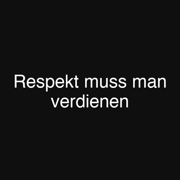 Respekt muss man verdienen