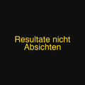 Resultate nicht Absichten