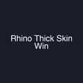 Rhino Thick Skin Win