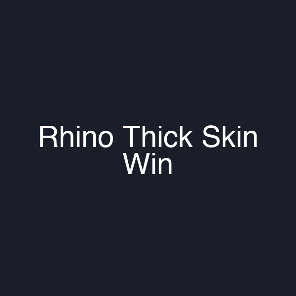 Rhino Thick Skin Win
