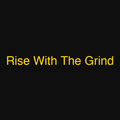 Rise With The Grind