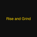 Rise and Grind