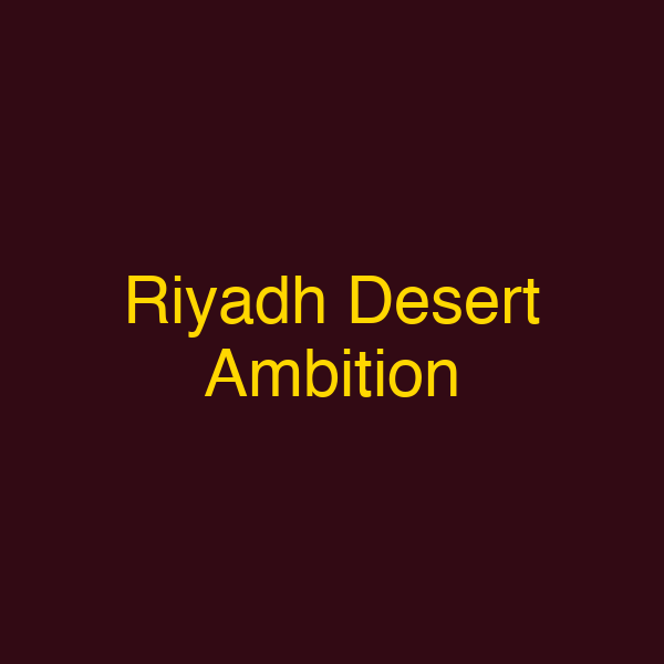 Riyadh Desert Ambition