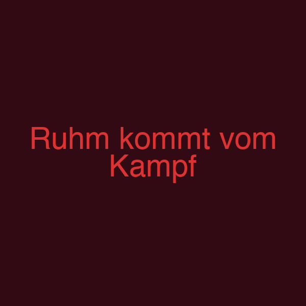 Ruhm kommt vom Kampf