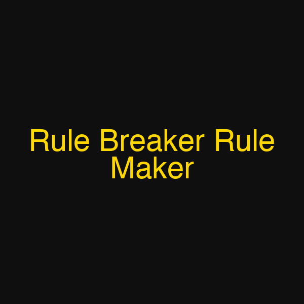 Rule Breaker Rule Maker