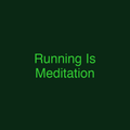 Running Is Meditation