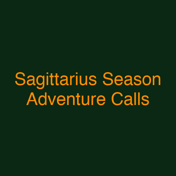 Sagittarius Season Adventure Calls