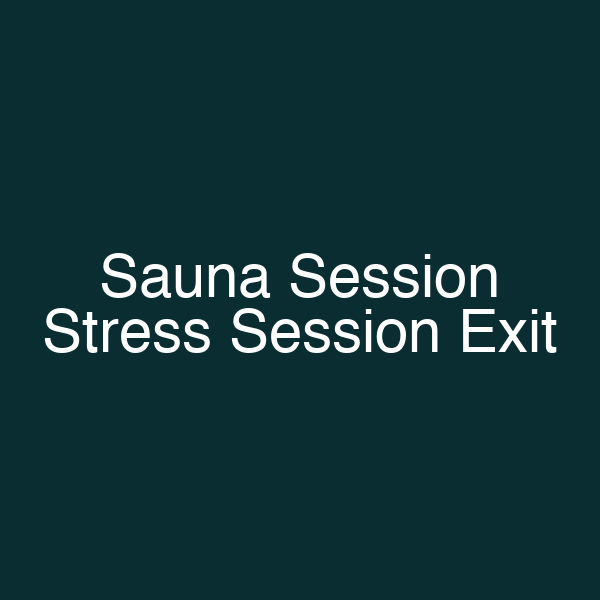 Sauna Session Stress Session Exit
