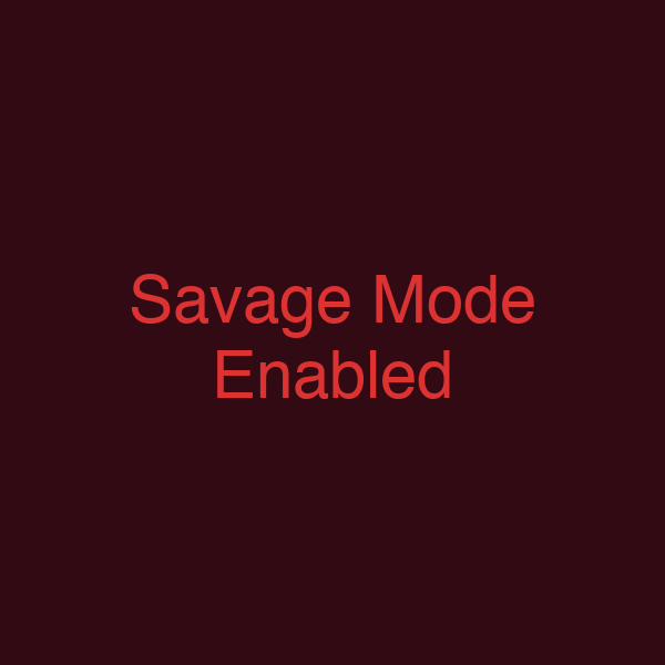 Savage Mode Enabled