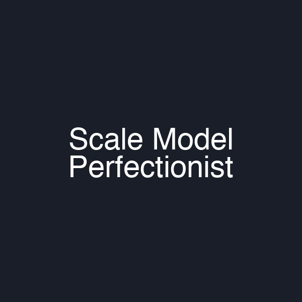 Scale Model Perfectionist