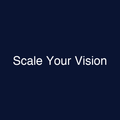 Scale Your Vision