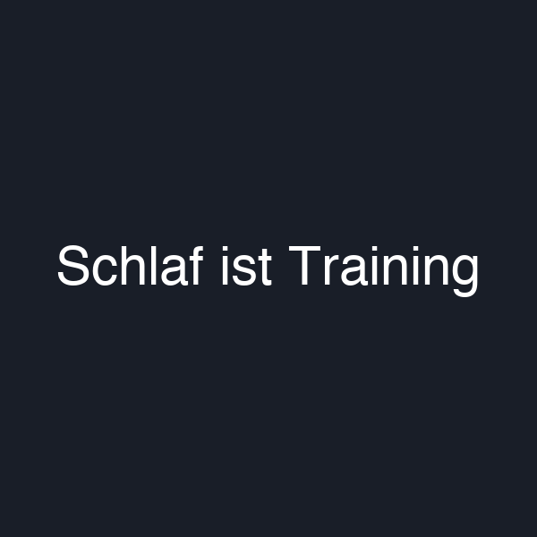 Schlaf ist Training