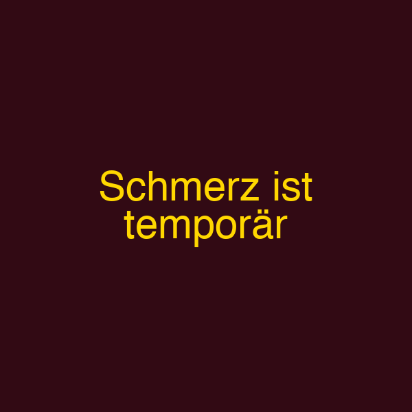 Schmerz ist temporär