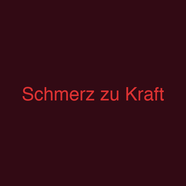 Schmerz zu Kraft