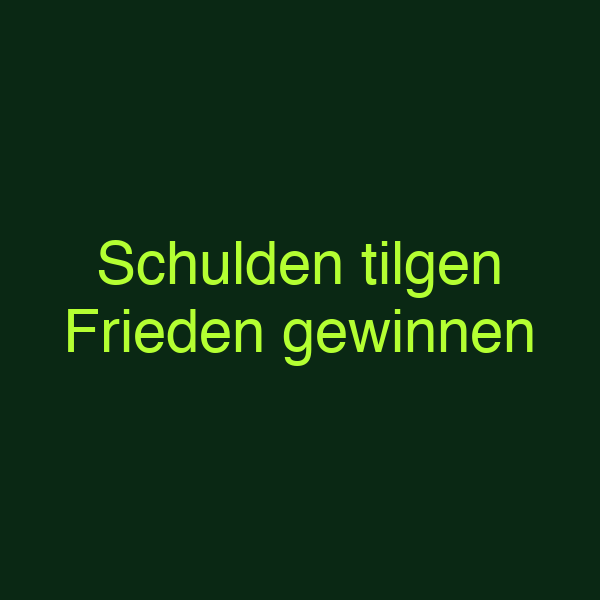 Schulden tilgen Frieden gewinnen