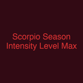 Scorpio Season Intensity Level Max