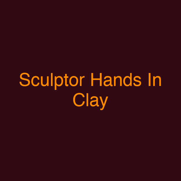 Sculptor Hands In Clay