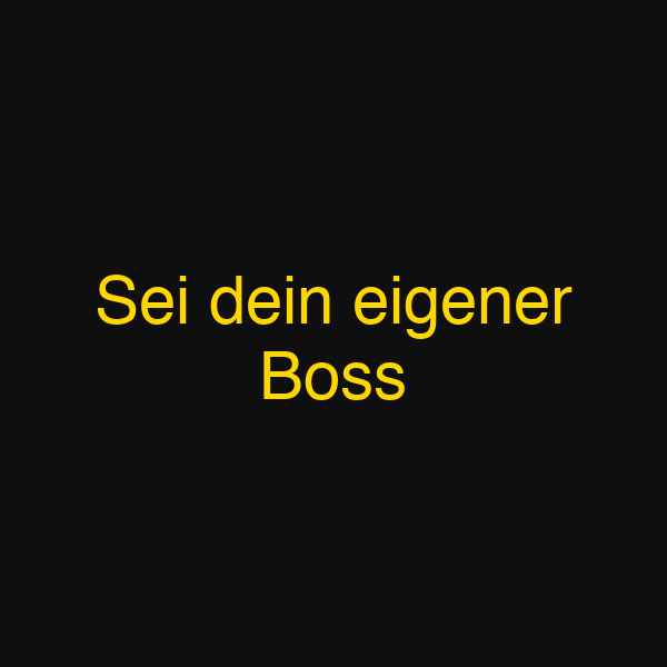 Sei dein eigener Boss