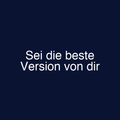Sei die beste Version von dir
