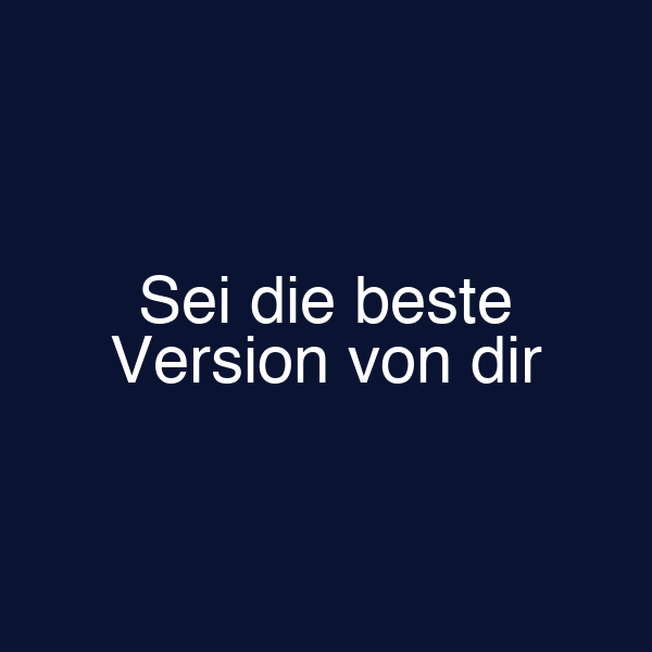 Sei die beste Version von dir