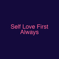 Self Love First Always