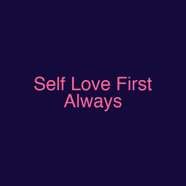 Self Love First Always