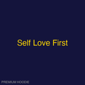 Self Love First | Hoodie