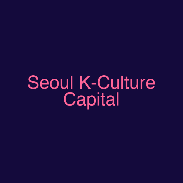 Seoul K-Culture Capital