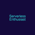 Serverless Enthusiast