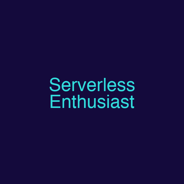 Serverless Enthusiast