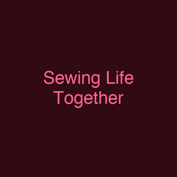 Sewing Life Together