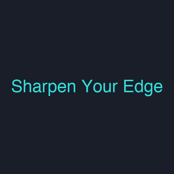 Sharpen Your Edge