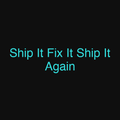 Ship It Fix It Ship It Again