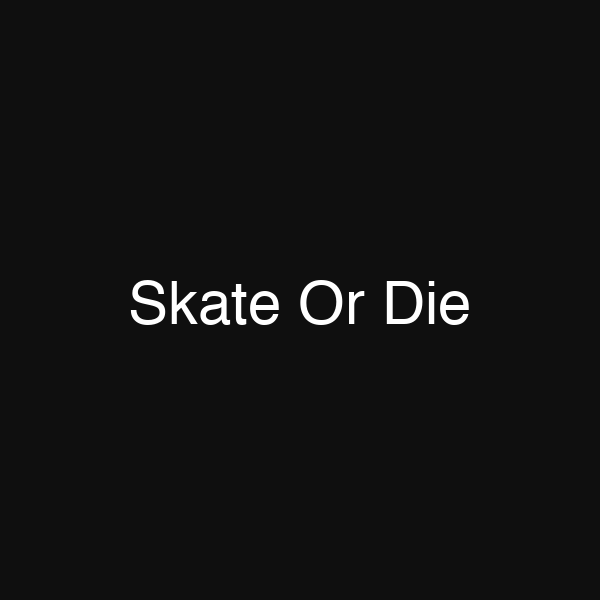 Skate Or Die